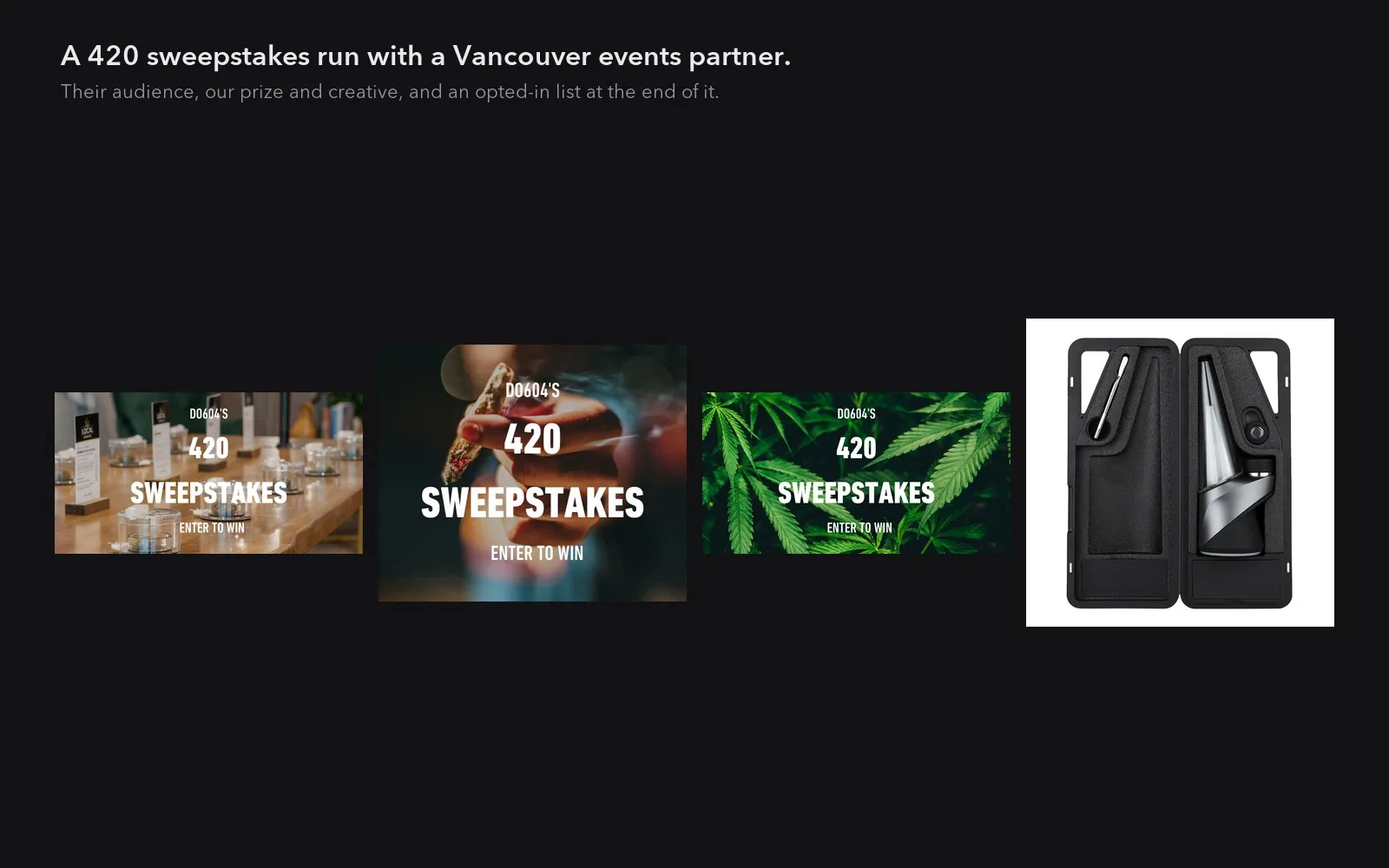 The 420 sweepstakes campaign: three partner email creatives beside the prize, a Puffco Peak Pro. The entry mechanic collected opted-in email addresses for the client list.
